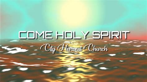 come holy spirit city harvest lyrics|Come Holy Spirit lyrics by City Harvest Church .